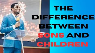 What Differentiates Sons From Children In God Kingdomapostle Michael Orokpo