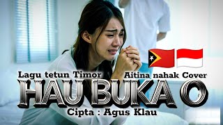 AGUS KLAU || HAU BUKA O || AITINA NAHAK || #cover || LAGU TETUN TERBARU. 