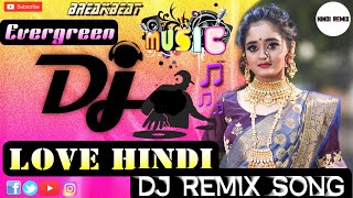  Best Love Hindi Dj Song | √ Evergreen  Bollywood Remix Song | Best Filmi Dj Song | Hindi Remix