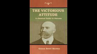 The Victorious Attitude: How to Succeed in Life by Orison Swett Marden FULL AUDIOBOOK