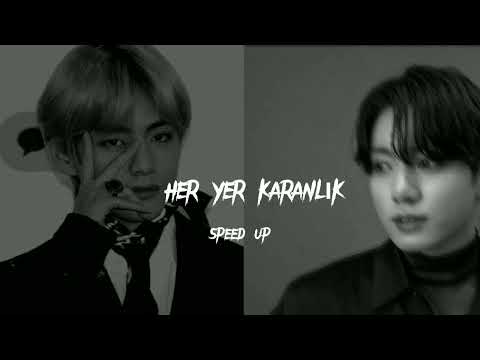 Her Yer Karanlık Speed Up