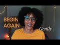 On Beginning Again (Gently)