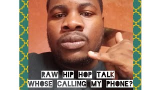 RAW HIP HOP TALK [WHOSE CALLING MY PHONE]