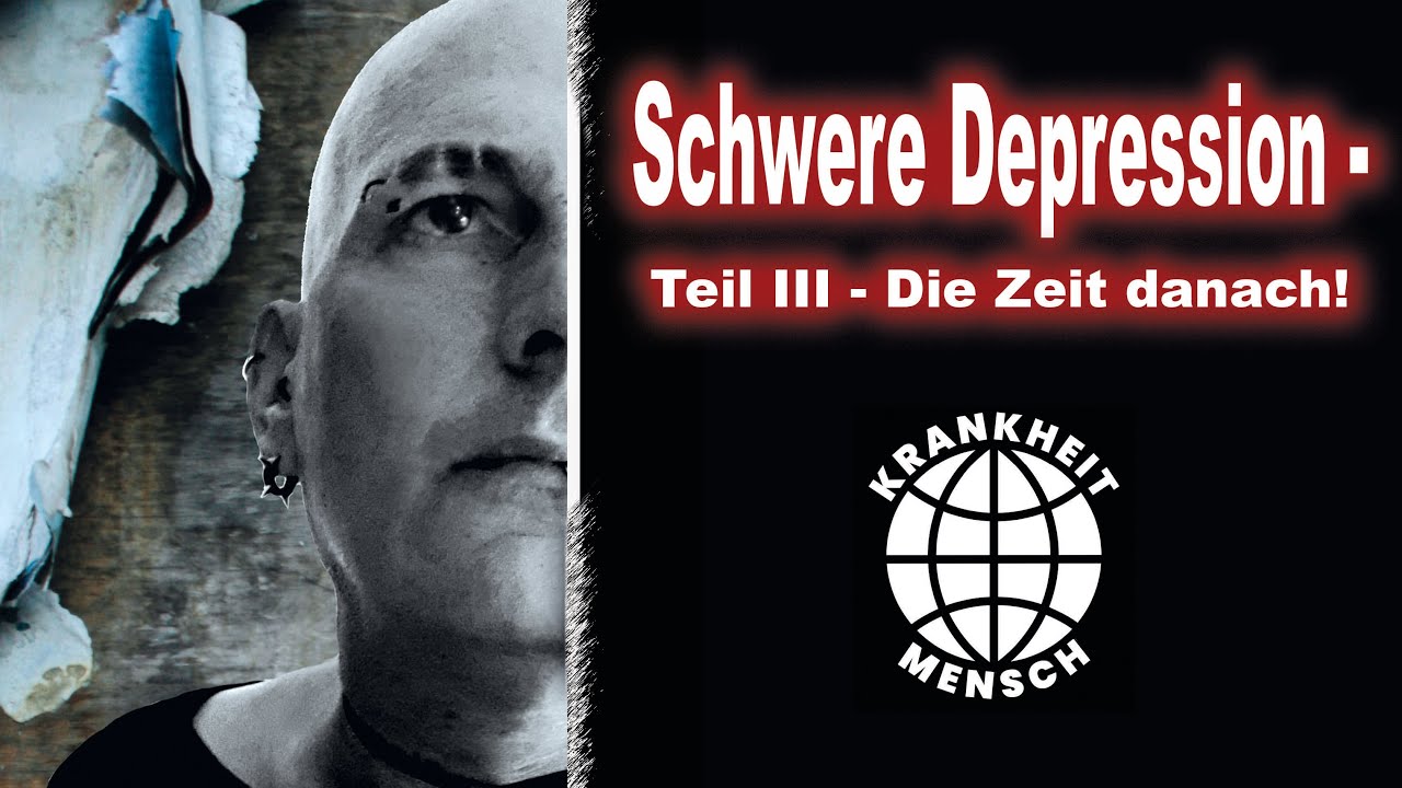 Schwere Depression Teil 3- Die Zeit danach!
