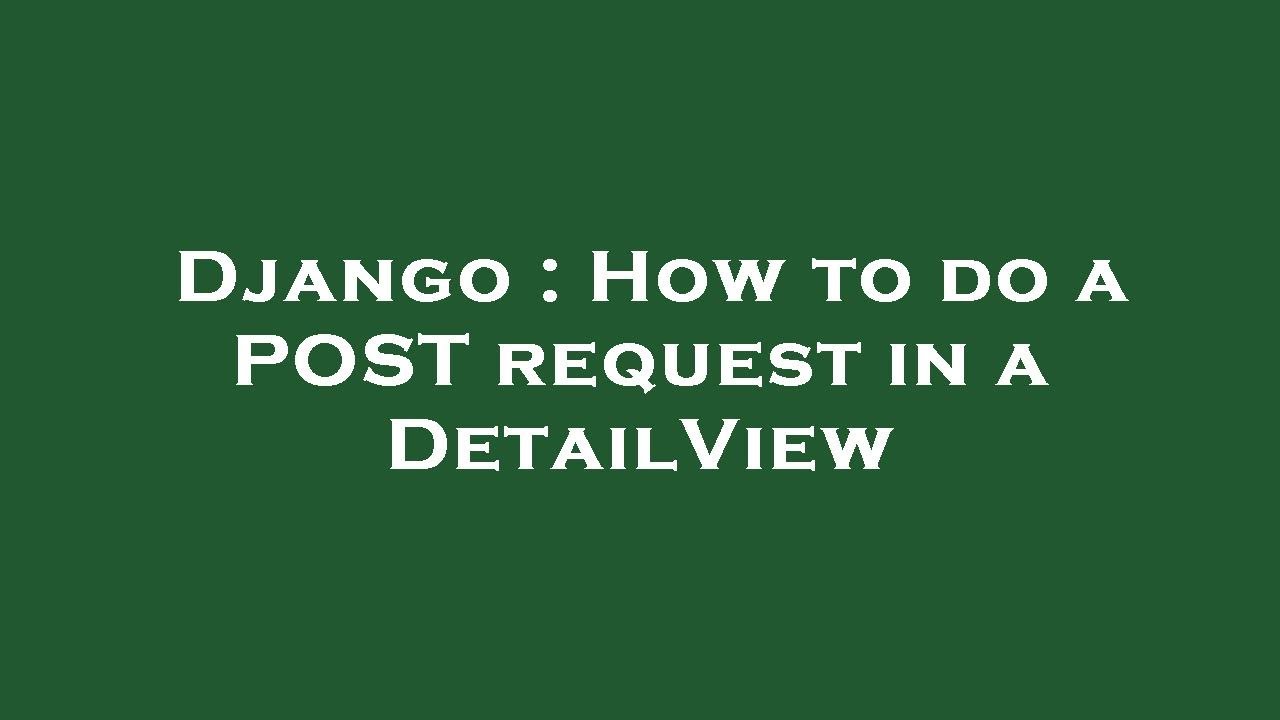 Django : How to do a POST request in a DetailView - YouTube