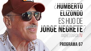 ¿Tu amigo Humberto Elizondo es hijo de Jorge Negrete - Programa 67 | Andrés García TV