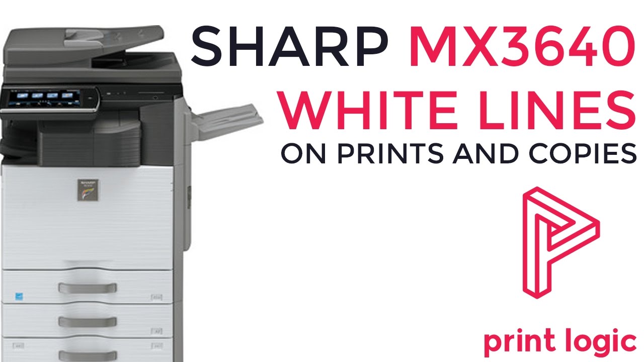 Sharp MX3640 White Lines on Prints and Copies