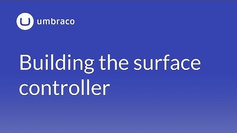 Umbraco 8 Surface Controllers: Building the surface controller