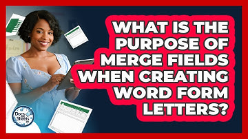What Is The Purpose Of Merge Fields When Creating Word Form Letters? - Docs and Sheets Pro