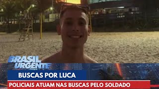 Policiais atuam nas buscas pelo soldado Luca Angerami | Brasil Urgente