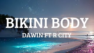 BIKINI BODY - DAWIN FT R CITY ( LYRICS )