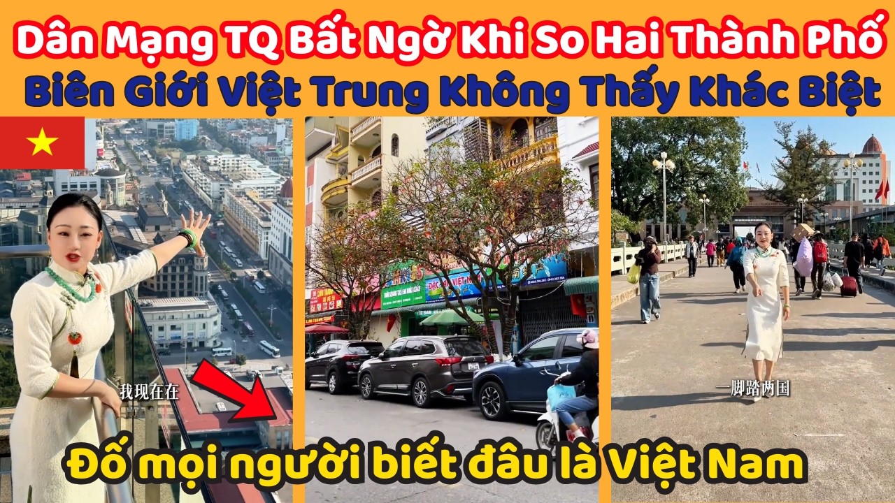 Dân Mạng Trung Quốc Bất Ngờ Khi So Sánh Hai Thành Phố Biên Giới Việt Trung Không Thấy Khác Biệt