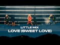 Little Mix -  Love (Sweet Love) [Live At The Last Show For Now...]