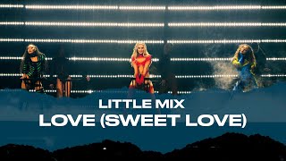 Little Mix -  Love (Sweet Love) [Live At The Last Show For Now...]