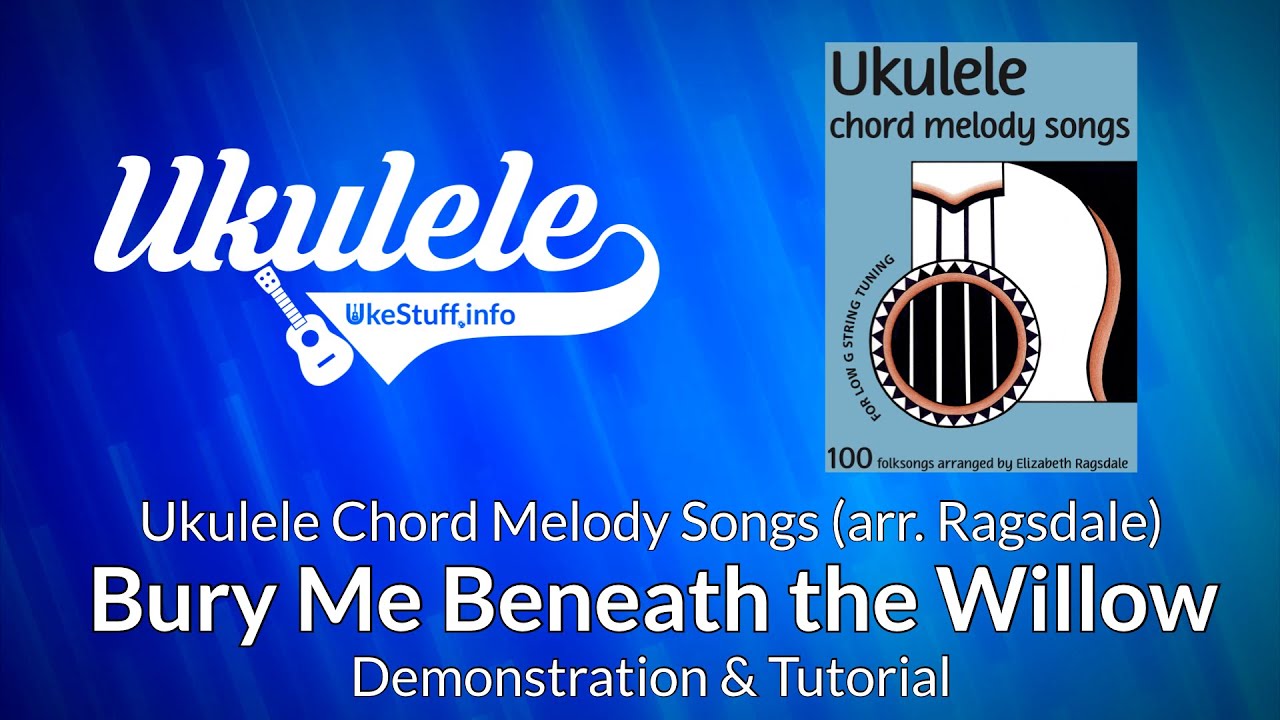 Bury Me Beneath the Willow Demonstration and Tutorial: Ragsdale Ukulele Chord Melody Songs