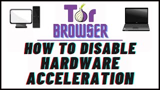 how to disable hardware acceleration in the tor web browser | pc | *2024