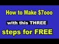 How to make $7000 online for free with this three simple steps