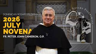 Dominican Rosary Pilgrimage Novena | July 2026 | Fr. Peter John Cameron, O.P.