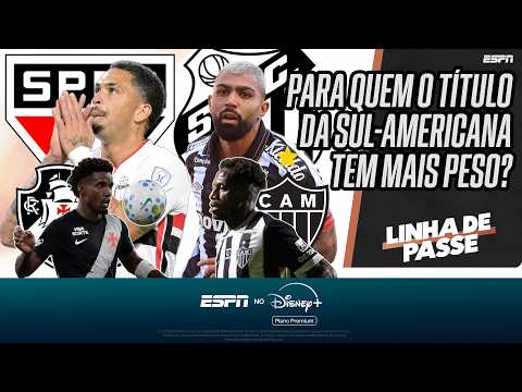 SPFC, VASCO, SANTOS OU GALO: PARA QUEM O TÍTULO DA SUL-AMERICANA TEM MAIS PESO? | LINHA DE PASSE