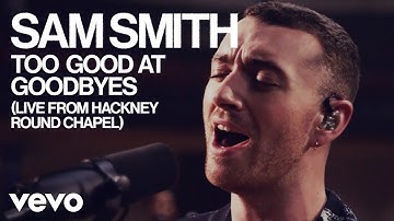 Sam Smith - Too Good At Goodbyes (Live From Hackney Round Chapel)