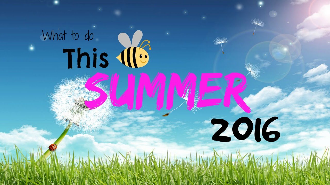 What to do This Summer 2016 - YouTube