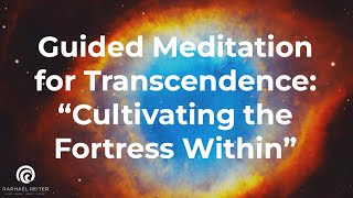 Guided Meditation for Transcendence: "Cultivating the Fortress Within"