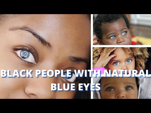 The Origin of Black People With Blue Eyes - Owlcation