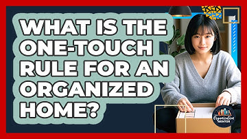 What Is The One-Touch Rule For An Organized Home? - Your Organization Mentor