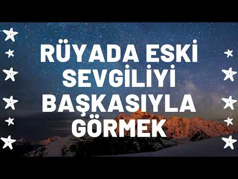 Rüyada Eski Sevgiliyi Başkasıyla Görmek Ne Anlama Gelir I Tüm Detaylar