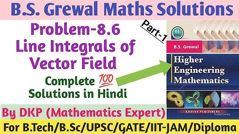 Line Integrals | Vector Calculus | B.S. Grewal Solutions- Problem: 8.6 || Part-1