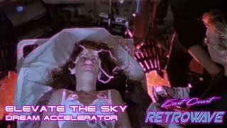 Elevate The Sky - Dream Accelerator | Synthwave | August 2019