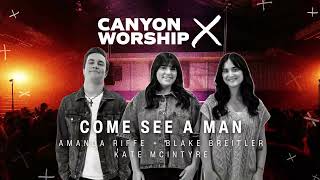 Behind the Song “Come See a Man” | Canyon Worship 2026