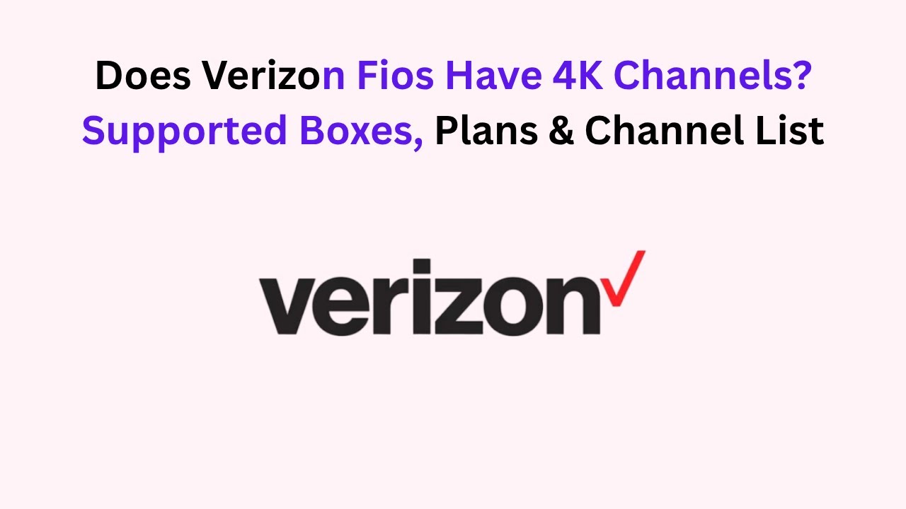 Does Verizon Fios Have 4K Channels? Supported Boxes, Plans & Channel List