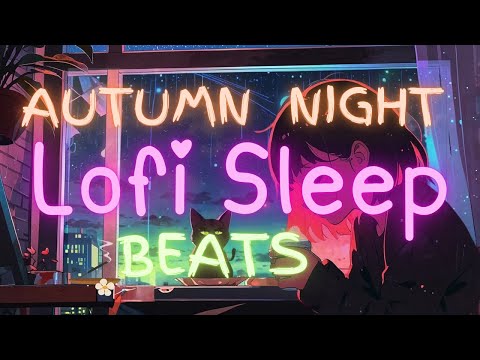 Lofi beats for DEEP Sleep with Autumn Night City.