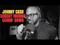 FIRST TIME HEARING John Cash Sunday Mornin COMIN DOWN Reaction!!