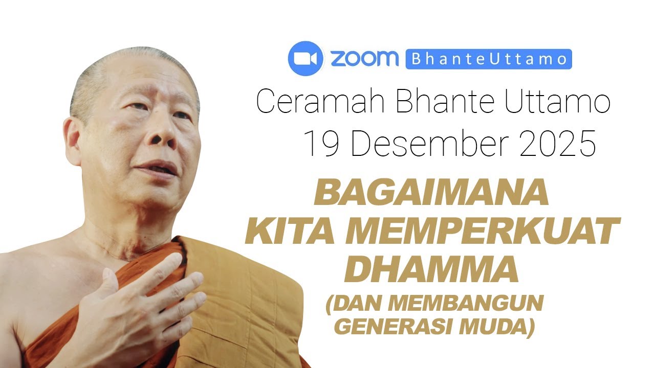 Ceramah Bhante Uttamo 19 Desember 2025 : Bagaimana Kita Memperkuat Dhamma