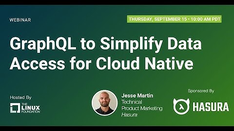 LF Live Webinar: GraphQL to Simplify Data Access for Cloud Native
