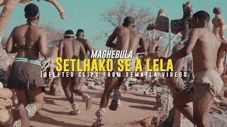 Maghebula- Setlhako Se A Lela [Deleted Clips From Sematla ]