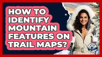 How To Identify Mountain Features On Trail Maps?