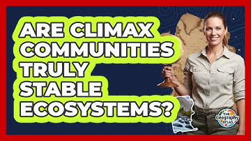 Are Climax Communities Truly Stable Ecosystems?