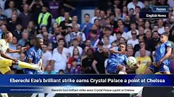 Eberechi Eze’s brilliant strike earns Crystal Palace a point at Chelsea thumbnail