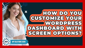 How Do You Customize Your WordPress Dashboard With Screen Options? | WP Solutions Guru News
