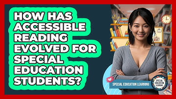 How Has Accessible Reading Evolved For Special Education Students? - Special Education Learning
