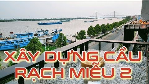 Tiến độ cầu Rạch Miễu 2 bờ Tiền Giang bờ Bến Tre