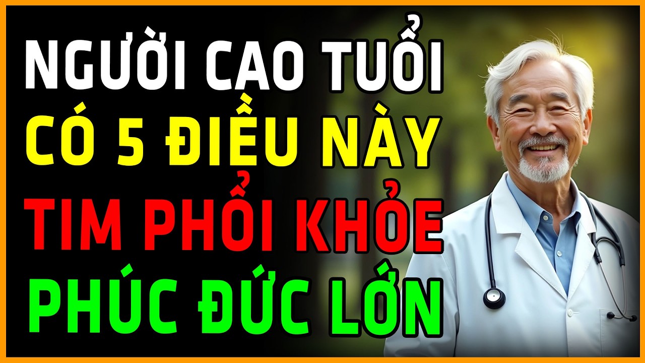 Người Cao Tuổi Thực Sự May Mắn Nếu Có 5 Dấu Hiệu Cho Thấy Tim Phổi Khỏe Mạnh, Sống Trường Thọ