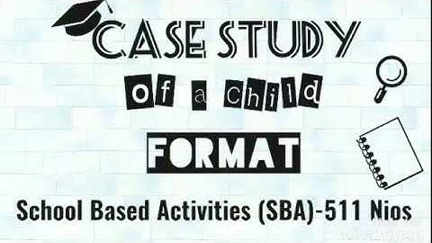 School Based Activities-511-case study of a child (NIOS)