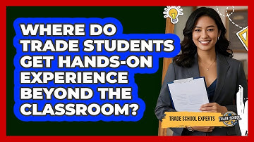 Where Do Trade Students Get Hands-on Experience Beyond The Classroom? - Trade School Experts