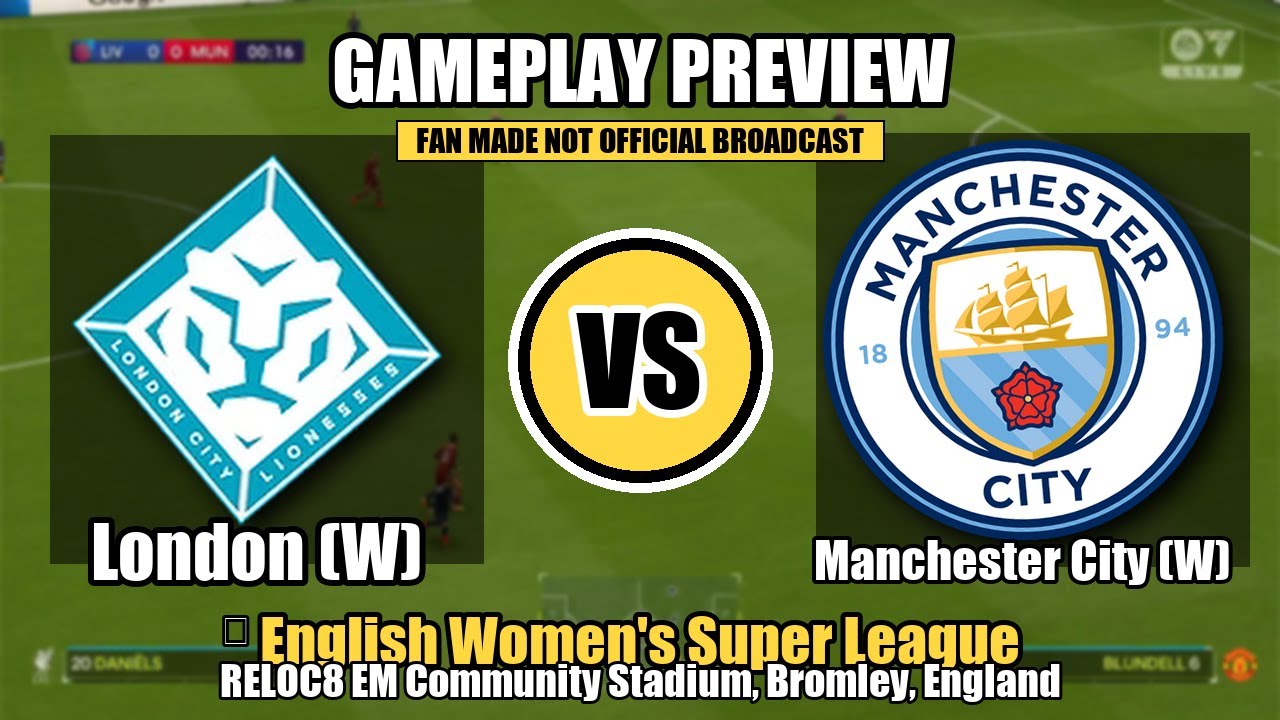English Women’s Super League | London City Lionesses W vs Manchester City W 25 Jan 26| Game Preview