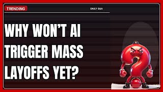 Why Won’t AI Trigger Mass Layoffs Yet?