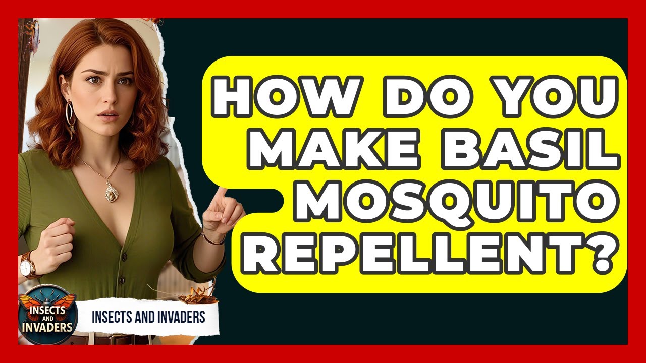 How Do You Make Basil Mosquito Repellent? - Insects and Invaders
